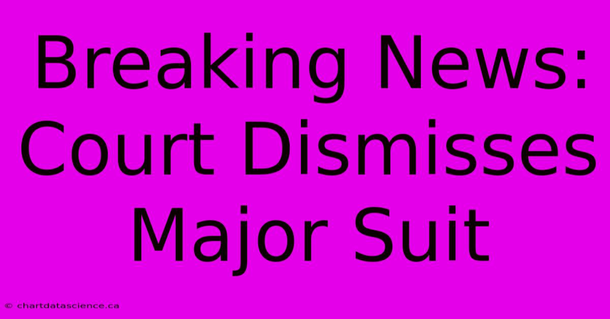 Breaking News: Court Dismisses Major Suit