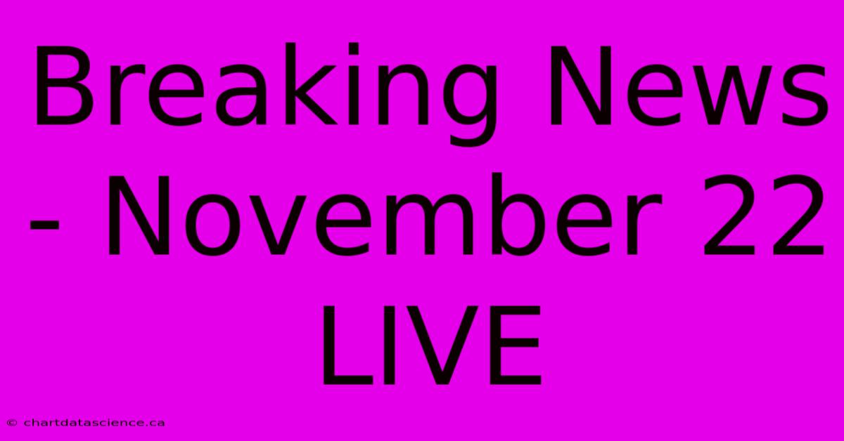 Breaking News - November 22 LIVE