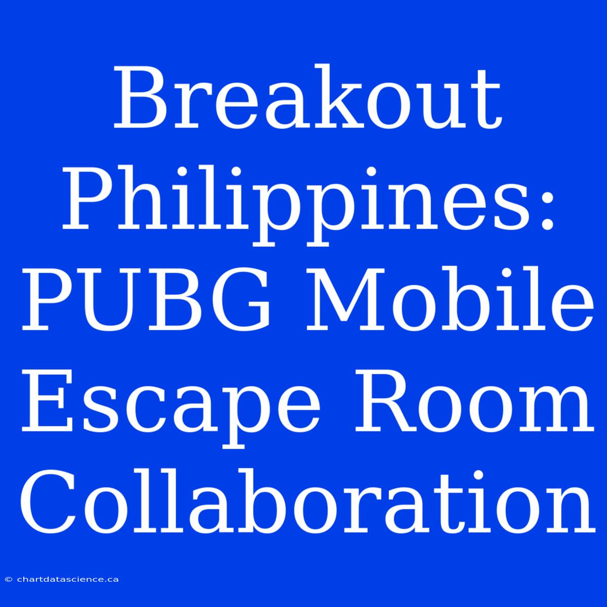 Breakout Philippines: PUBG Mobile Escape Room Collaboration