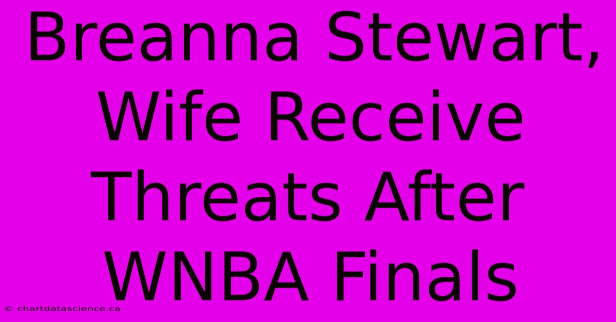 Breanna Stewart, Wife Receive Threats After WNBA Finals