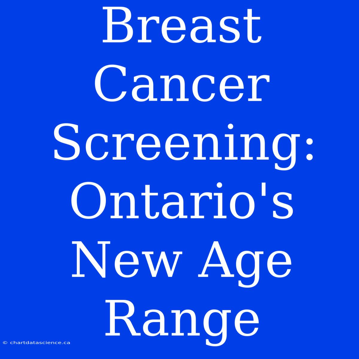 Breast Cancer Screening: Ontario's New Age Range