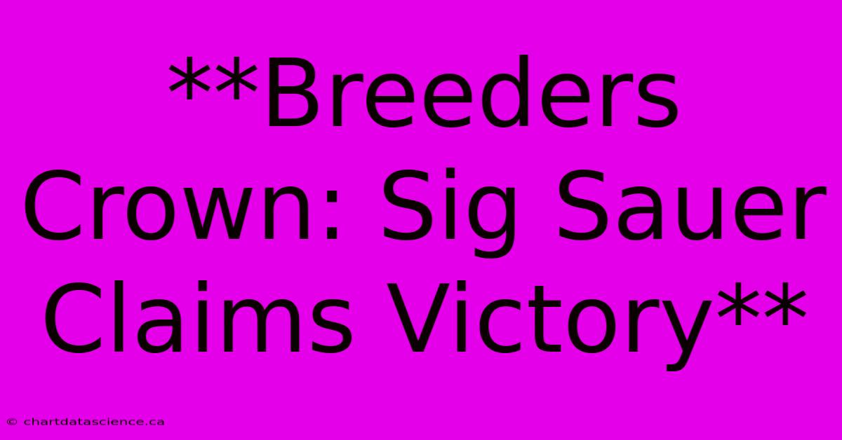 **Breeders Crown: Sig Sauer Claims Victory**