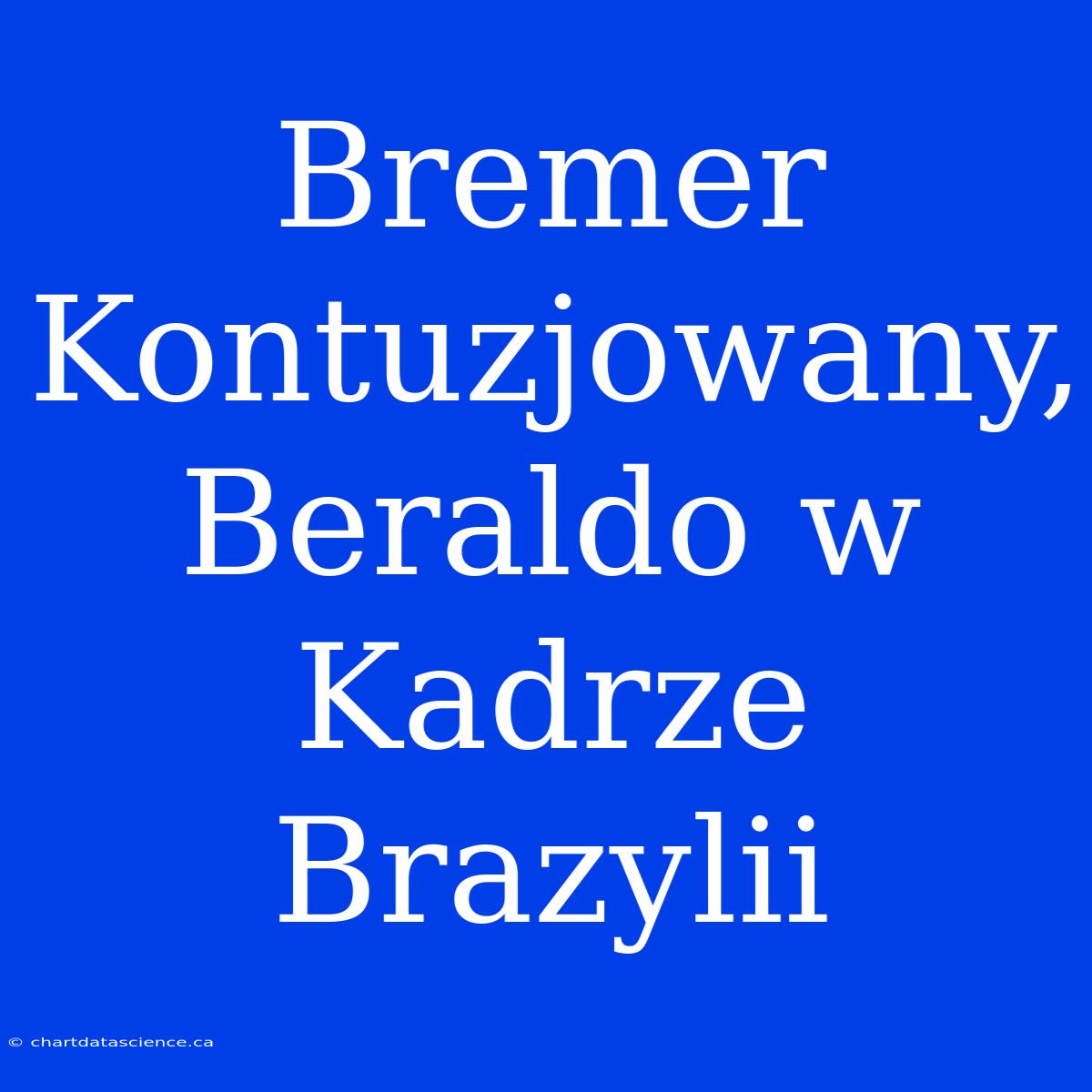 Bremer Kontuzjowany, Beraldo W Kadrze Brazylii