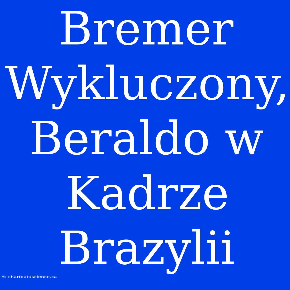 Bremer Wykluczony, Beraldo W Kadrze Brazylii