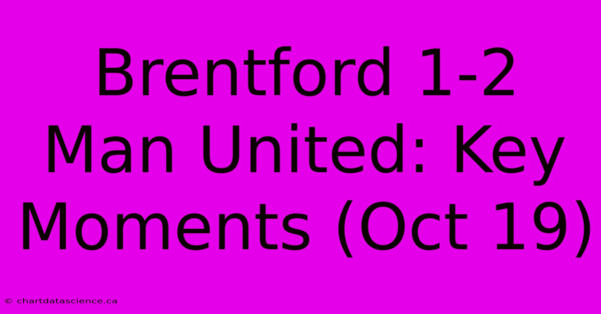 Brentford 1-2 Man United: Key Moments (Oct 19)