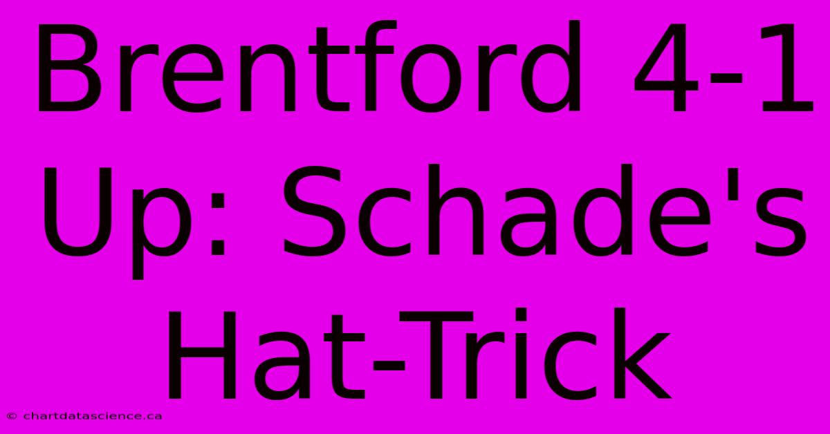 Brentford 4-1 Up: Schade's Hat-Trick