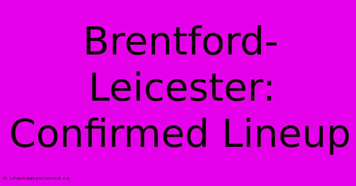 Brentford-Leicester: Confirmed Lineup