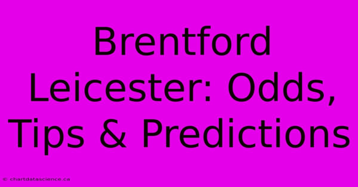 Brentford Leicester: Odds, Tips & Predictions