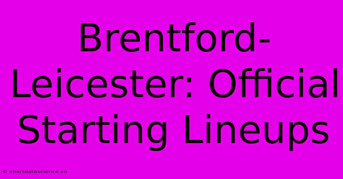 Brentford-Leicester: Official Starting Lineups