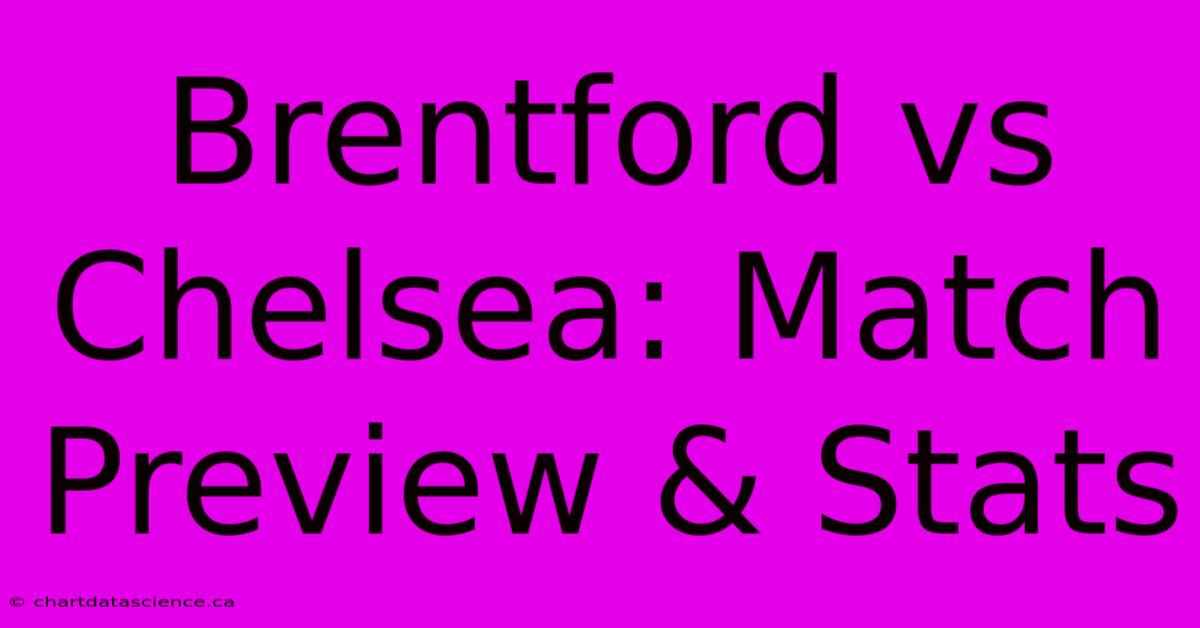 Brentford Vs Chelsea: Match Preview & Stats