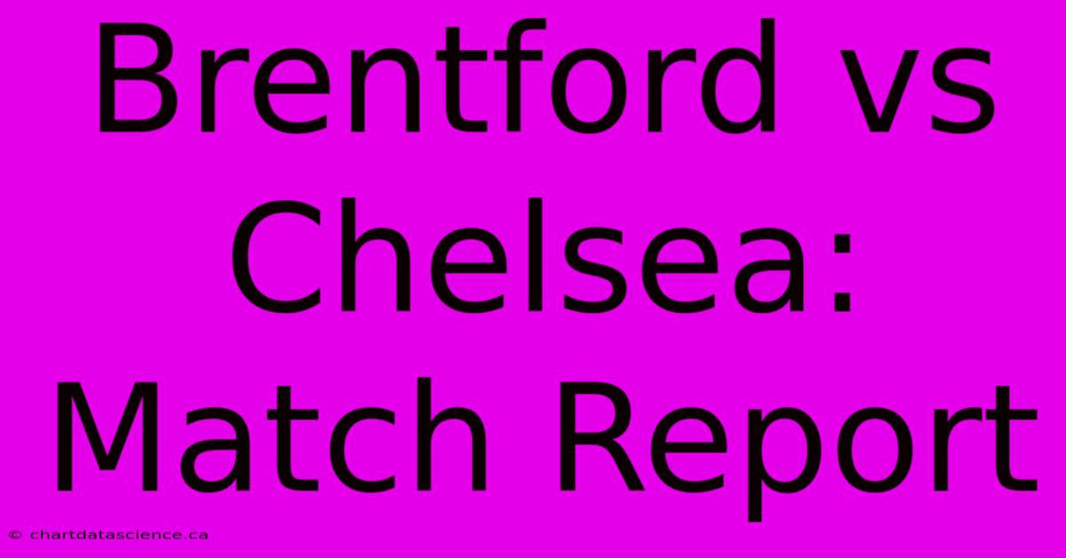 Brentford Vs Chelsea: Match Report