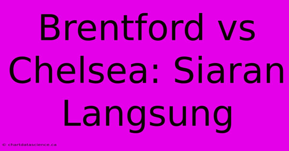 Brentford Vs Chelsea: Siaran Langsung