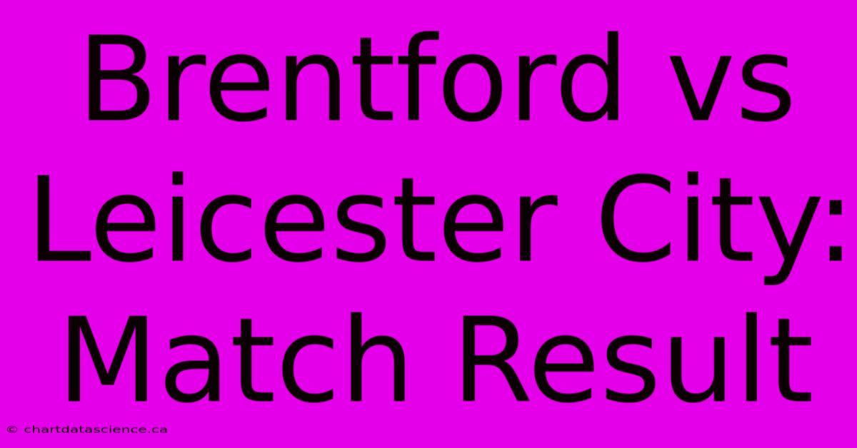 Brentford Vs Leicester City: Match Result