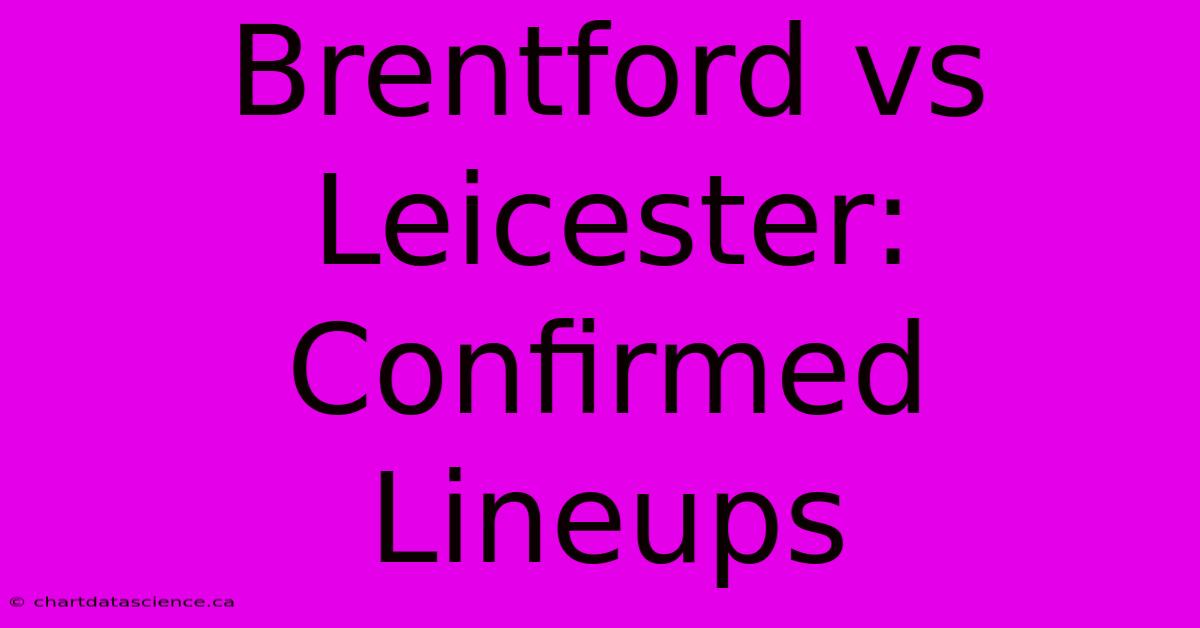 Brentford Vs Leicester: Confirmed Lineups