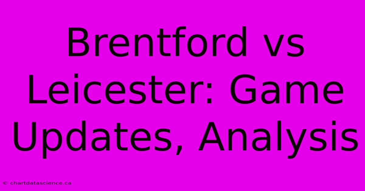 Brentford Vs Leicester: Game Updates, Analysis