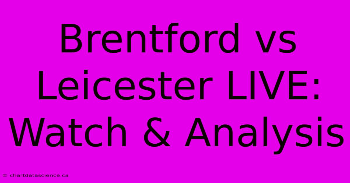 Brentford Vs Leicester LIVE: Watch & Analysis