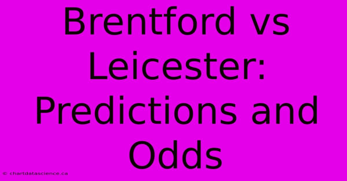 Brentford Vs Leicester:  Predictions And Odds