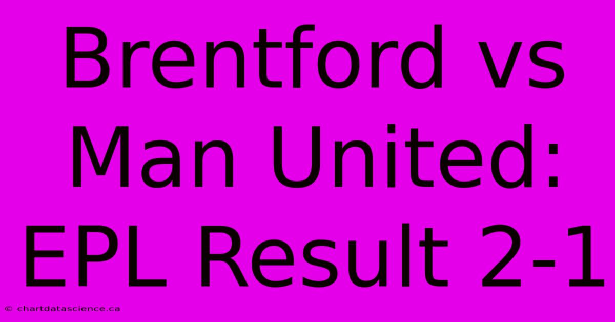 Brentford Vs Man United: EPL Result 2-1