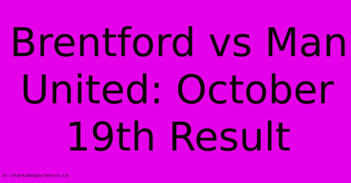 Brentford Vs Man United: October 19th Result