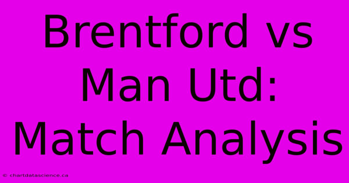 Brentford Vs Man Utd: Match Analysis