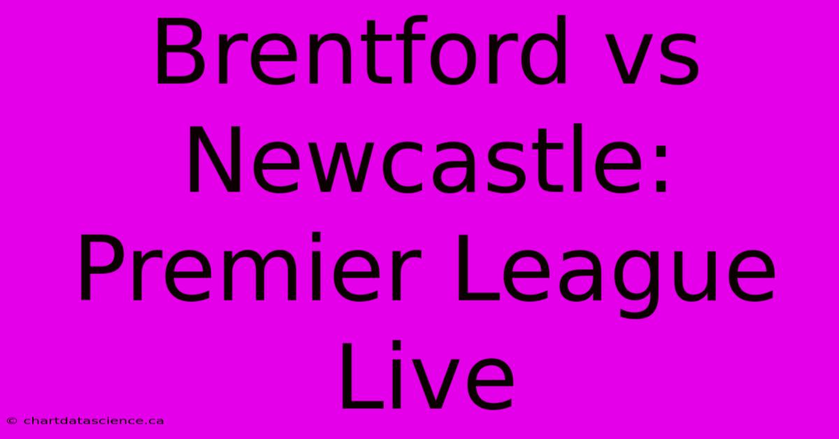 Brentford Vs Newcastle: Premier League Live