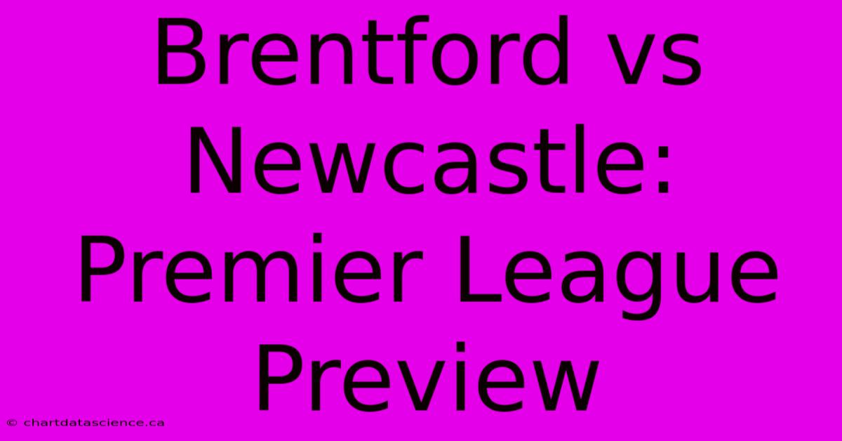 Brentford Vs Newcastle: Premier League Preview