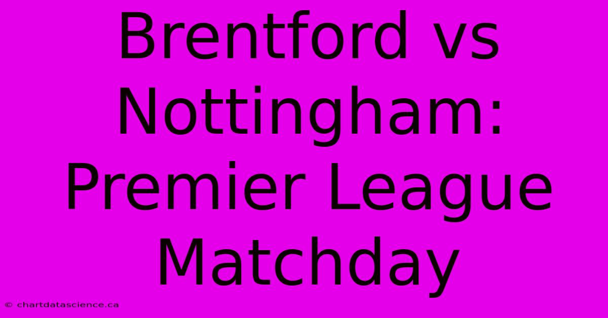 Brentford Vs Nottingham: Premier League Matchday