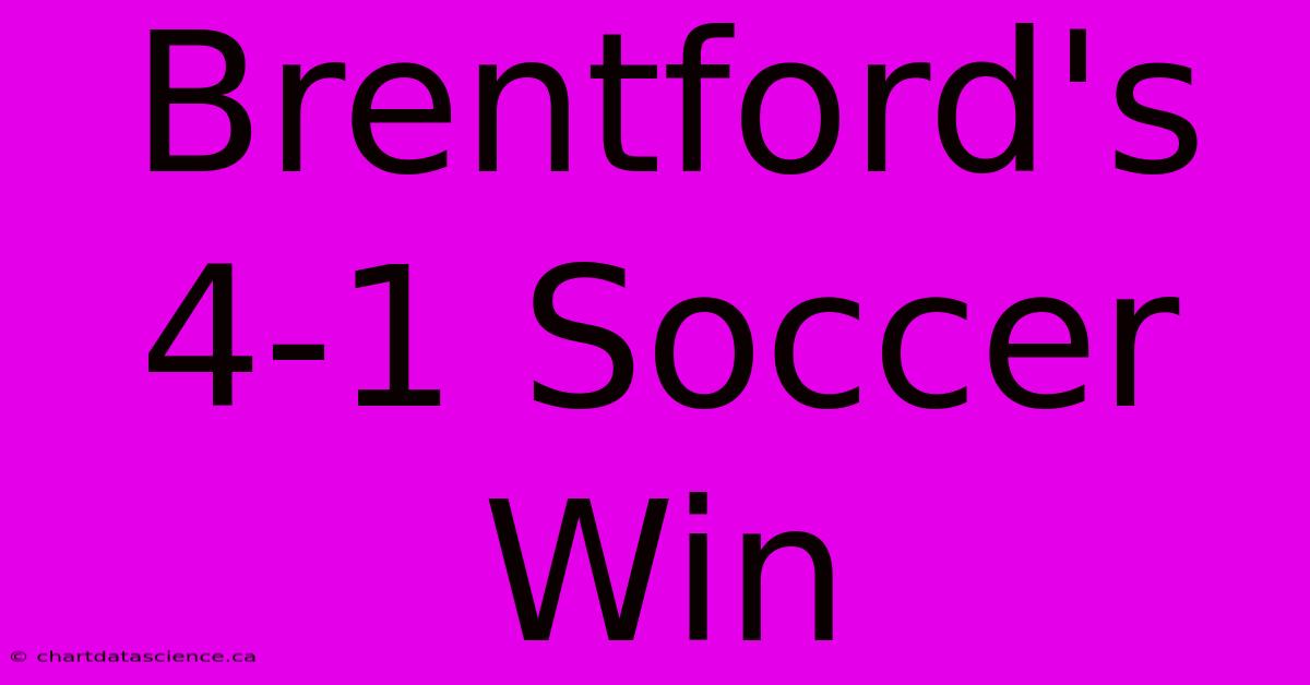 Brentford's 4-1 Soccer Win