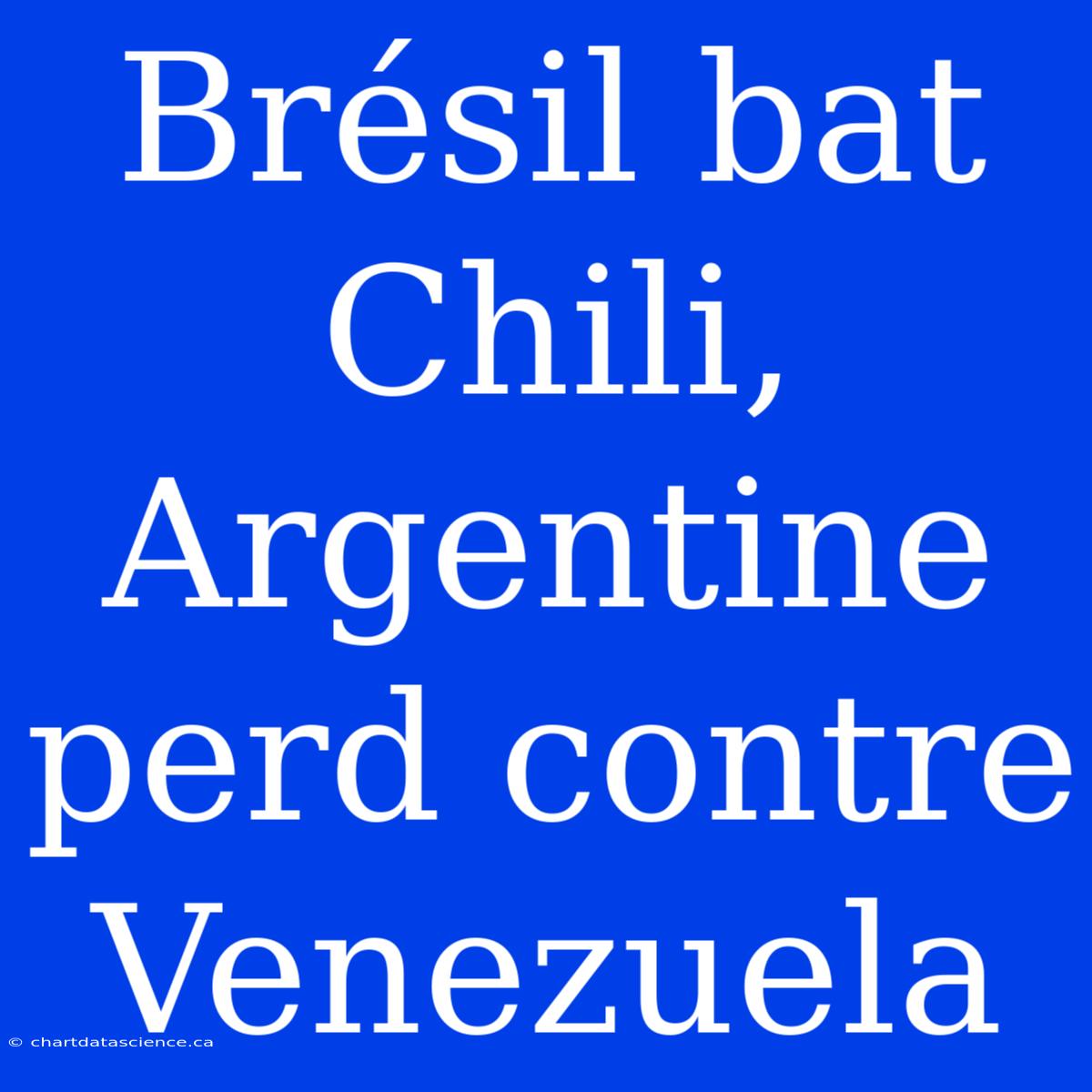 Brésil Bat Chili, Argentine Perd Contre Venezuela