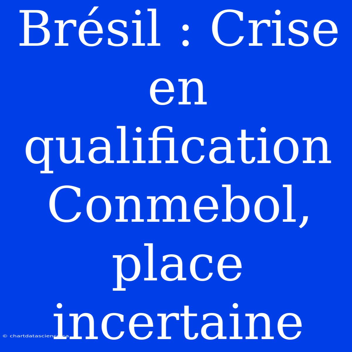 Brésil : Crise En Qualification Conmebol, Place Incertaine