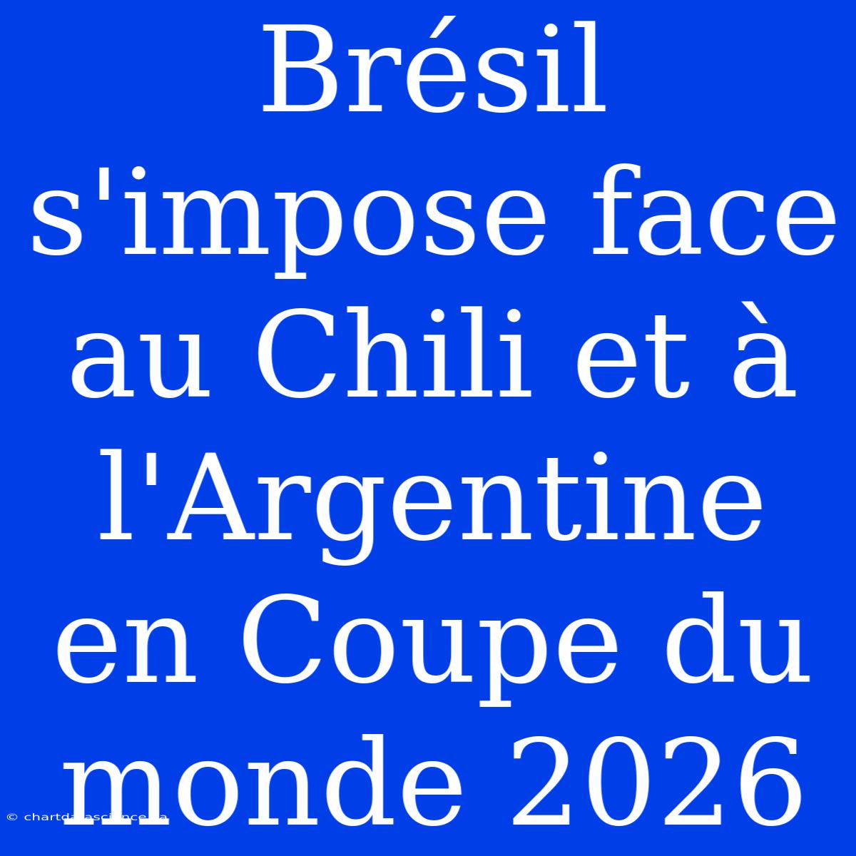 Brésil S'impose Face Au Chili Et À L'Argentine En Coupe Du Monde 2026