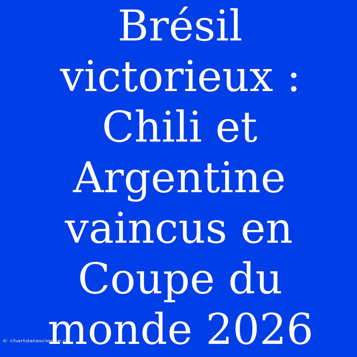 Brésil Victorieux : Chili Et Argentine Vaincus En Coupe Du Monde 2026