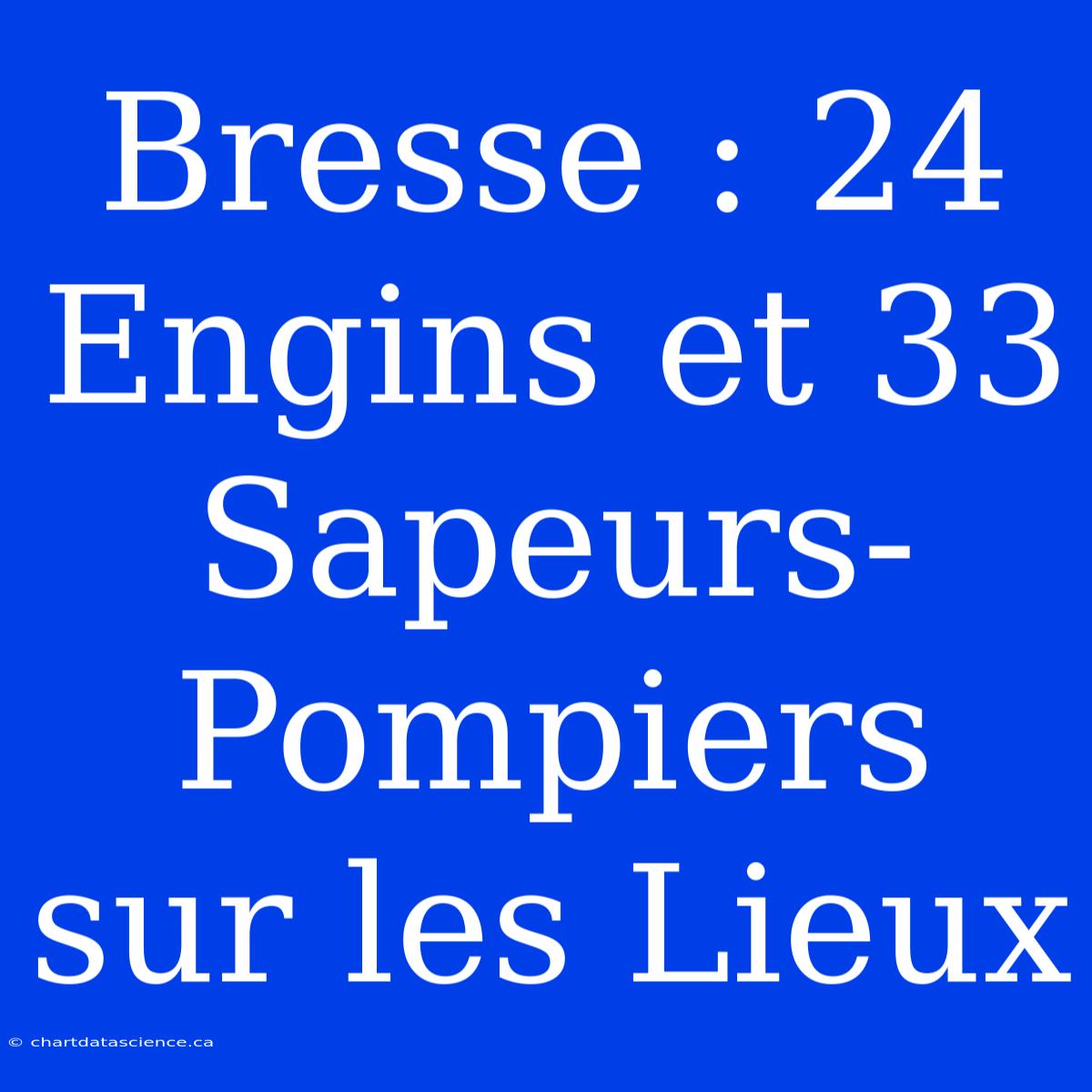 Bresse : 24 Engins Et 33 Sapeurs-Pompiers Sur Les Lieux