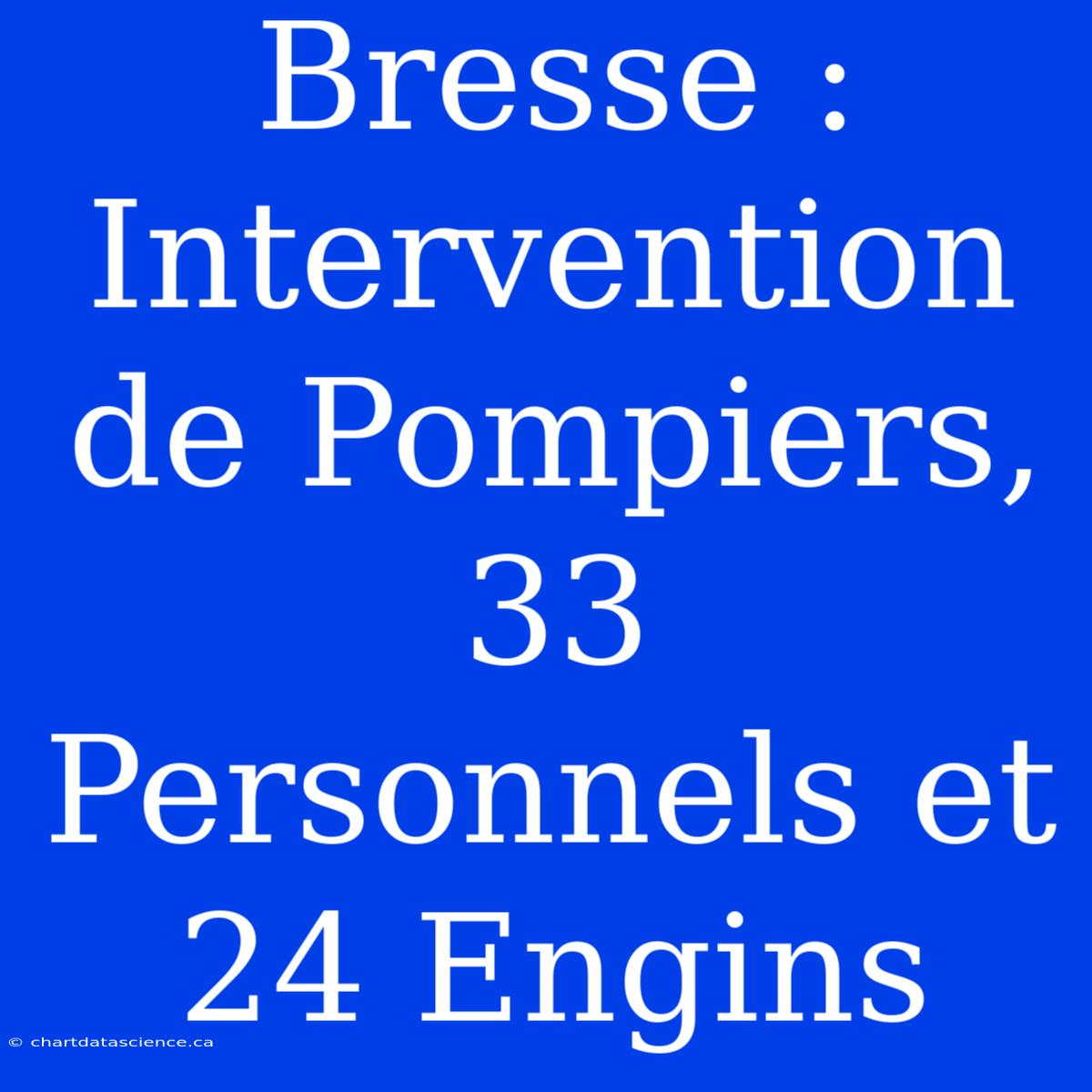 Bresse : Intervention De Pompiers, 33 Personnels Et 24 Engins