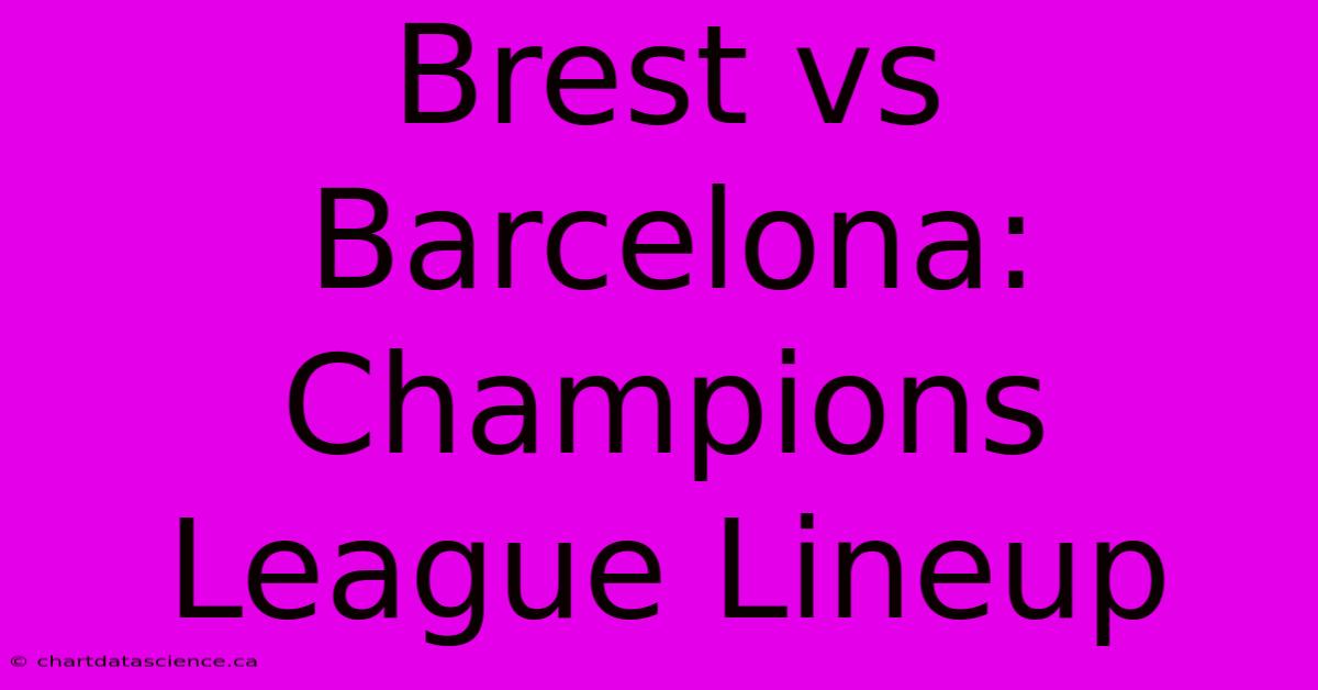 Brest Vs Barcelona: Champions League Lineup