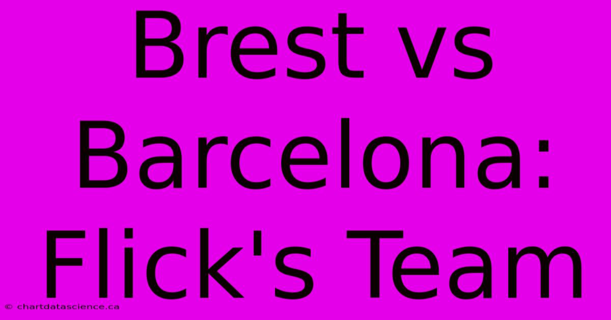 Brest Vs Barcelona: Flick's Team