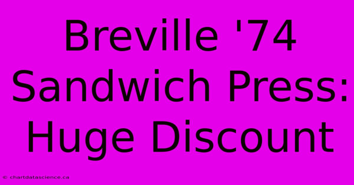 Breville '74 Sandwich Press: Huge Discount