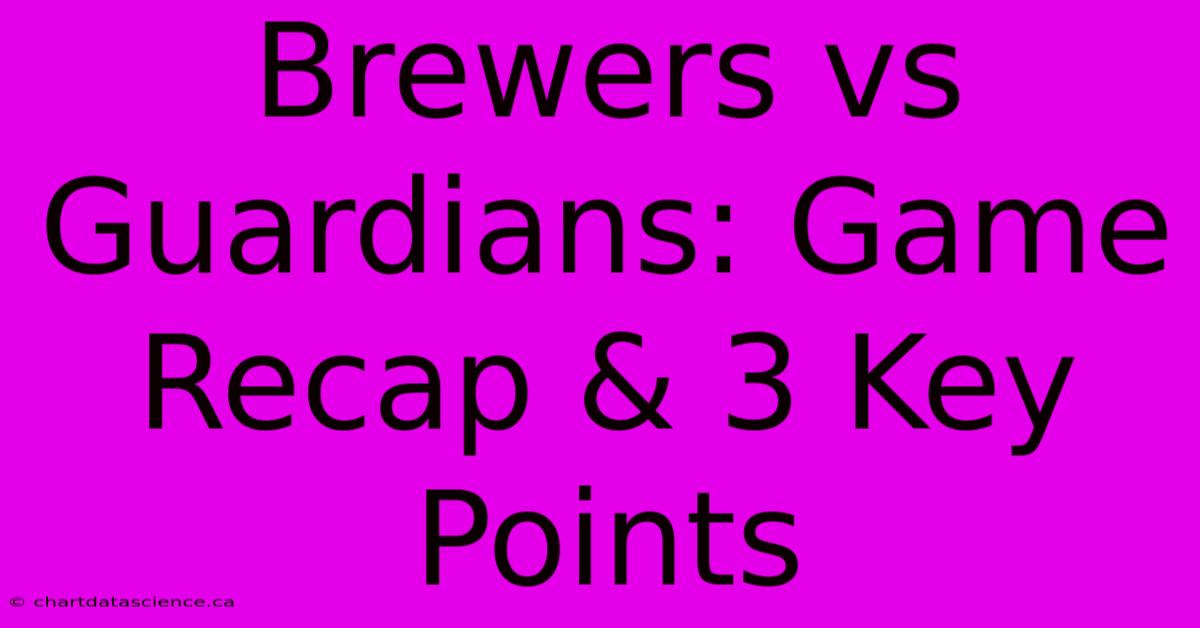 Brewers Vs Guardians: Game Recap & 3 Key Points