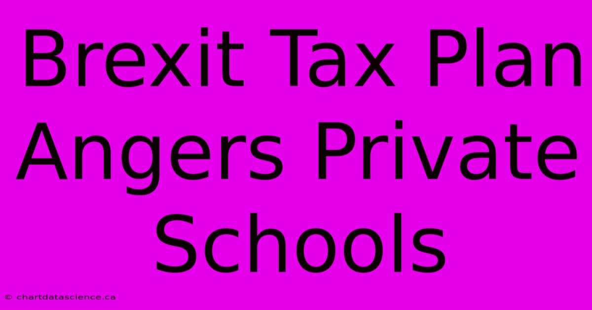 Brexit Tax Plan Angers Private Schools