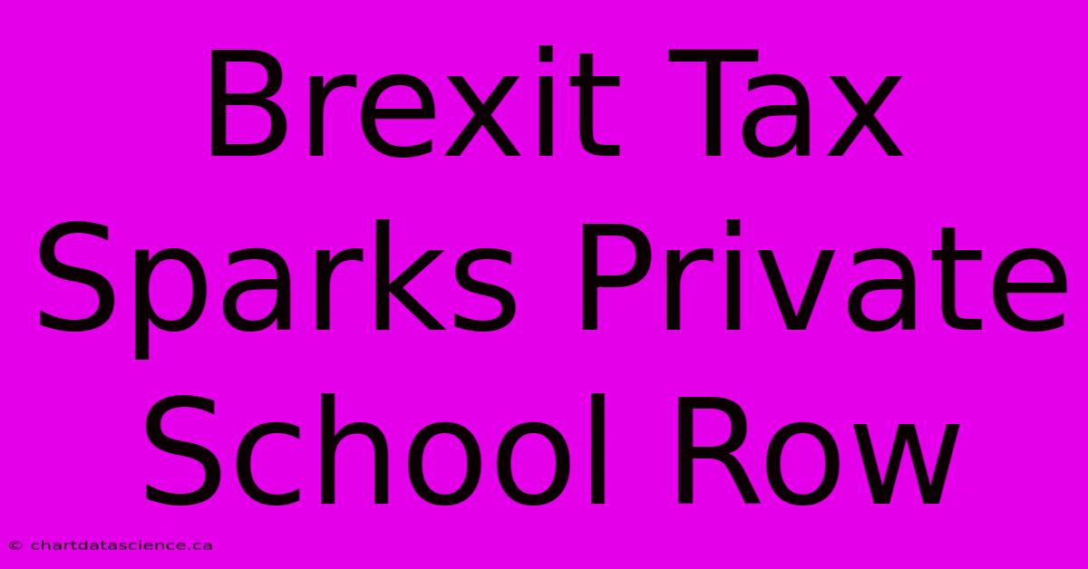 Brexit Tax Sparks Private School Row