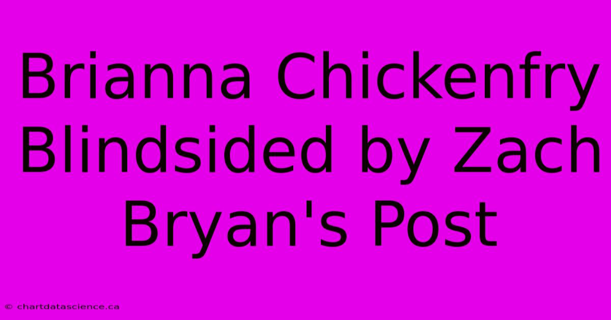 Brianna Chickenfry Blindsided By Zach Bryan's Post