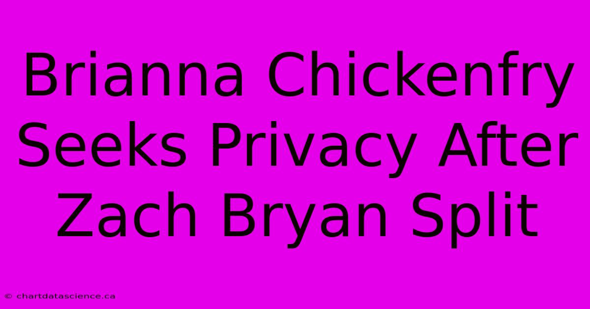 Brianna Chickenfry Seeks Privacy After Zach Bryan Split