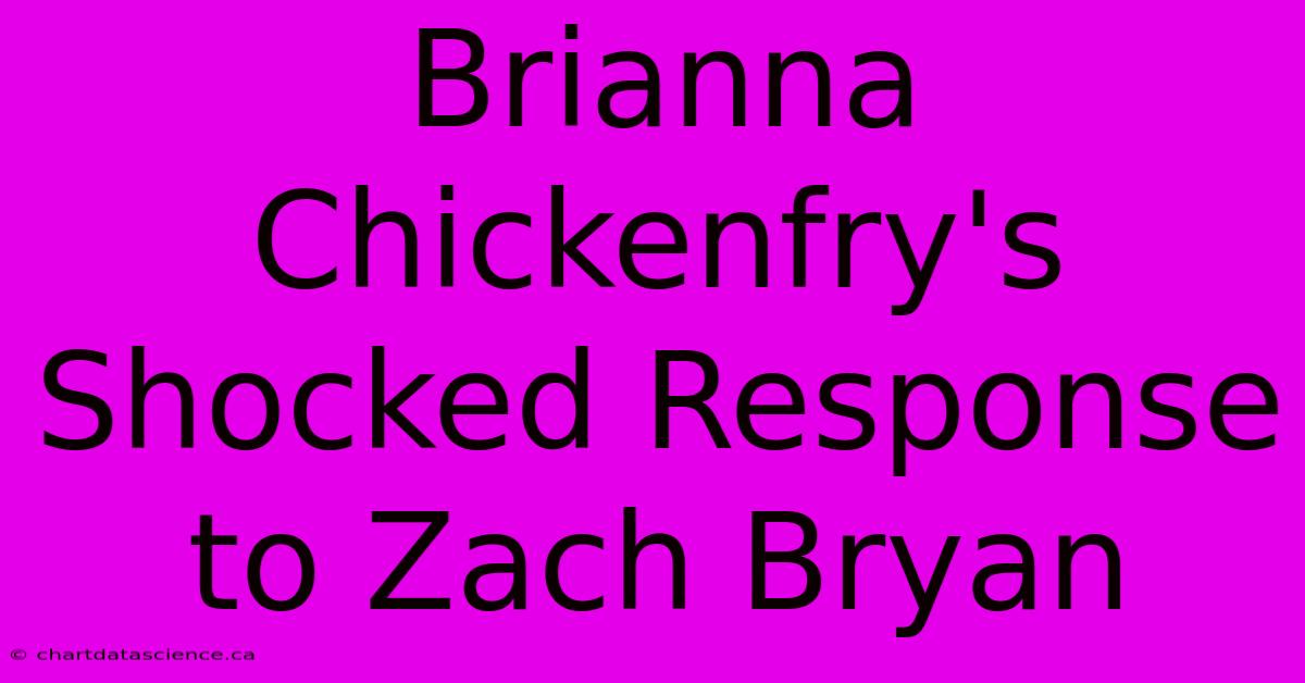 Brianna Chickenfry's Shocked Response To Zach Bryan