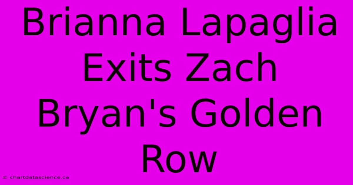 Brianna Lapaglia Exits Zach Bryan's Golden Row