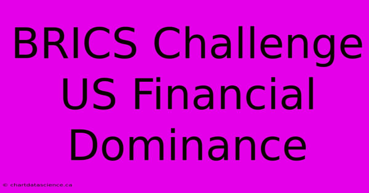 BRICS Challenge US Financial Dominance