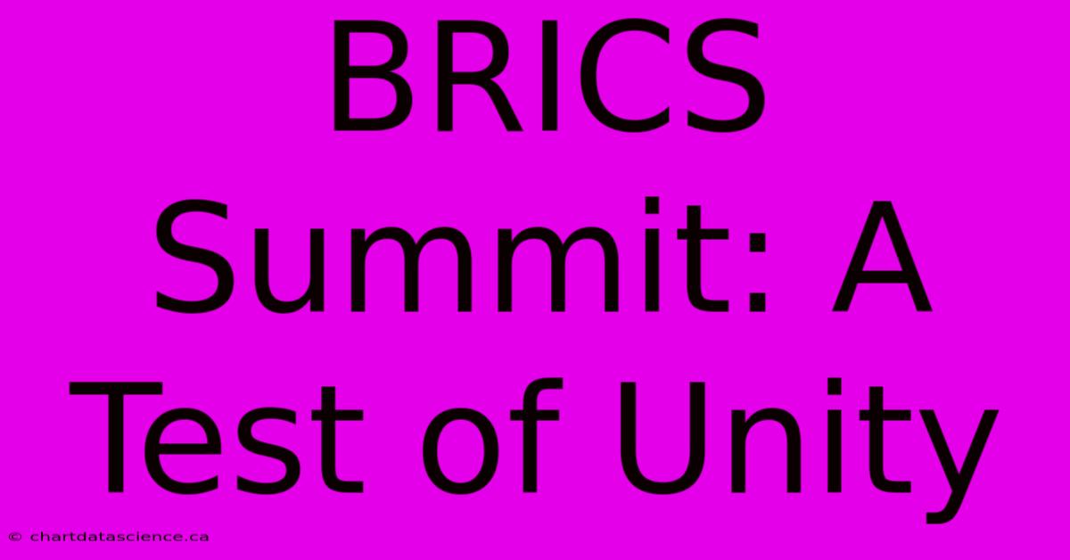 BRICS Summit: A Test Of Unity