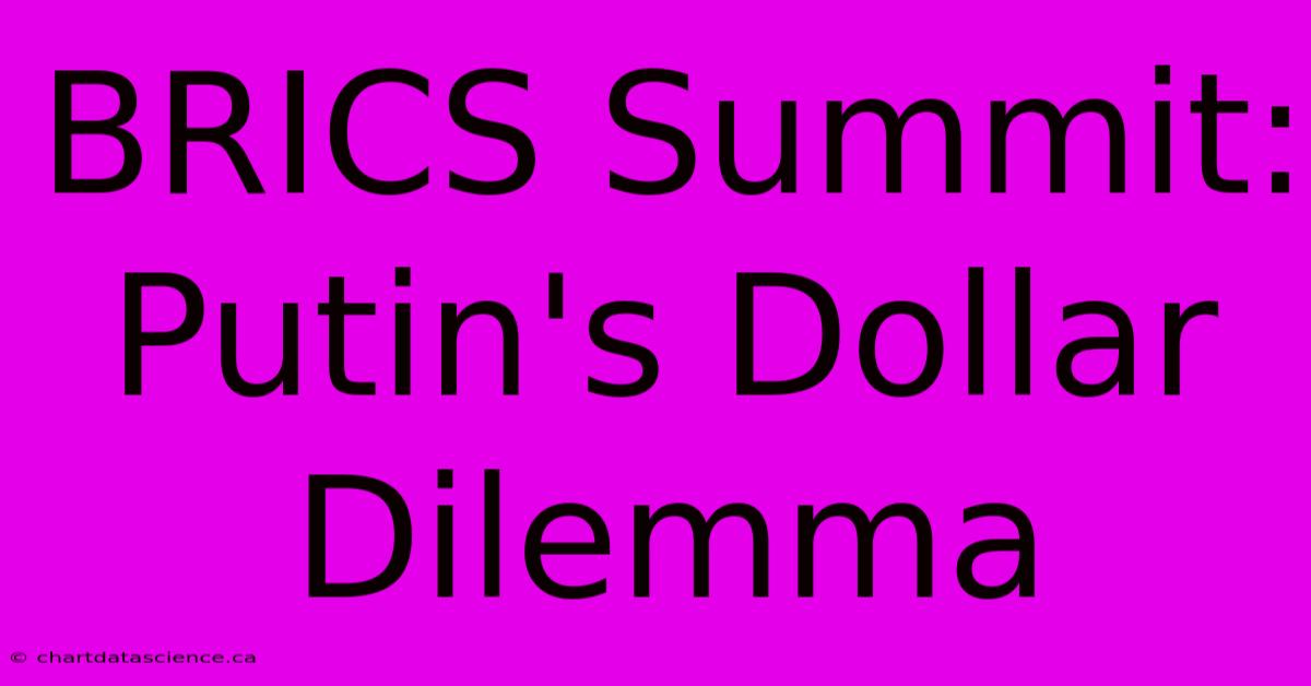 BRICS Summit: Putin's Dollar Dilemma 