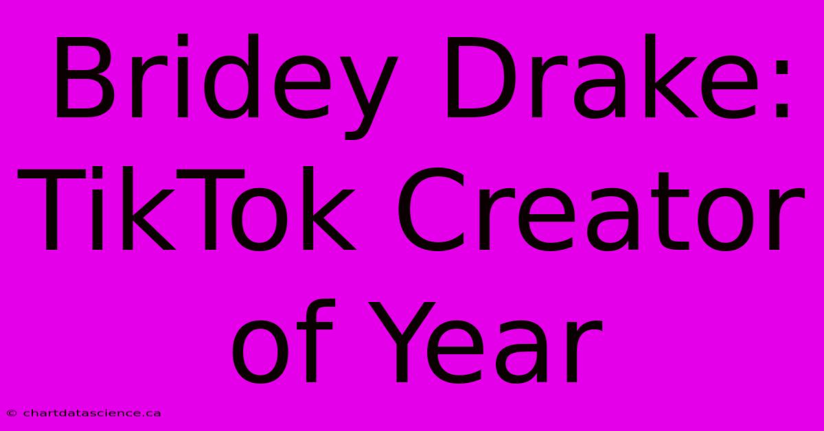 Bridey Drake: TikTok Creator Of Year