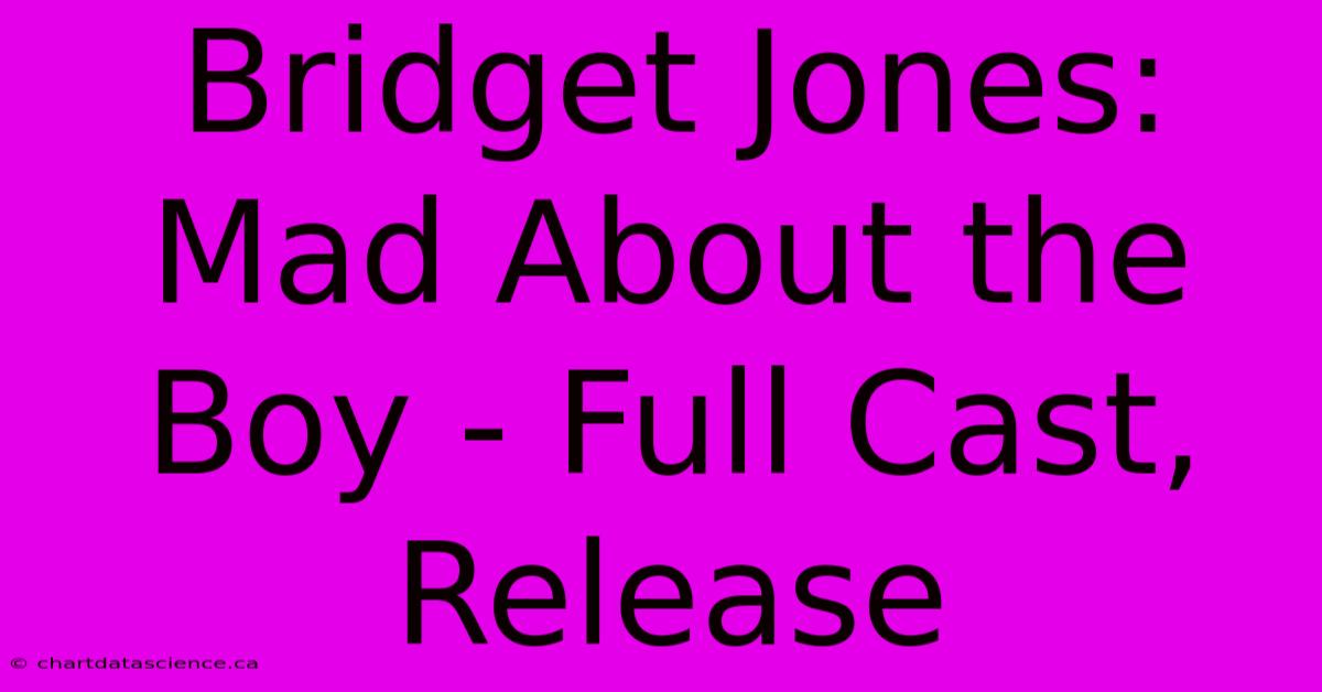 Bridget Jones: Mad About The Boy - Full Cast, Release