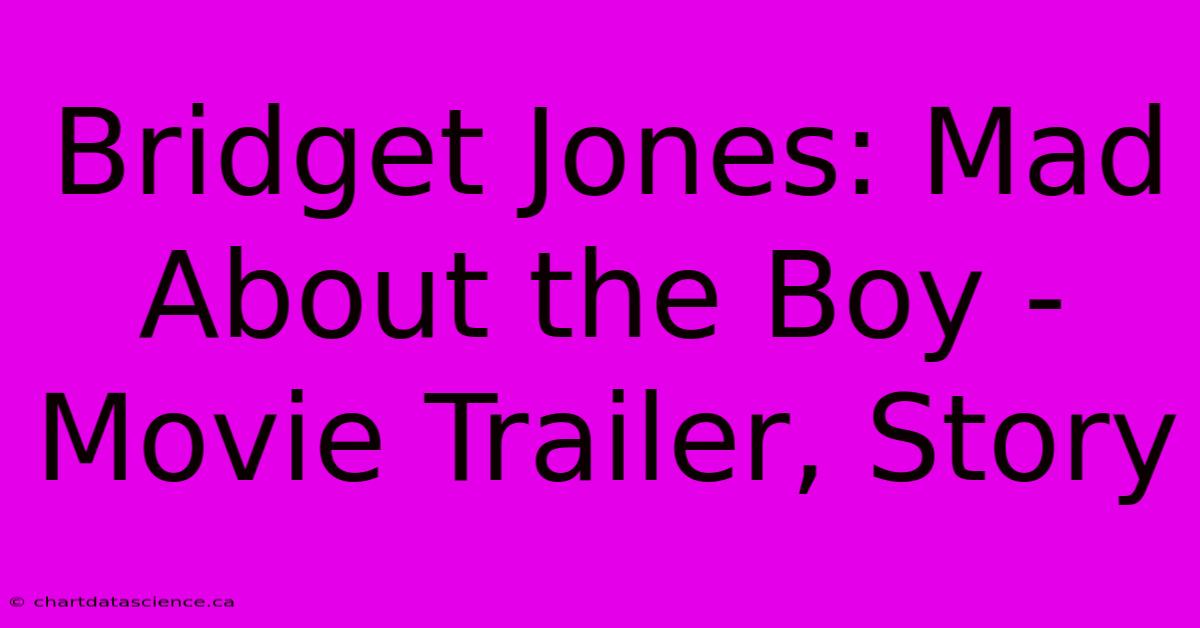 Bridget Jones: Mad About The Boy - Movie Trailer, Story 